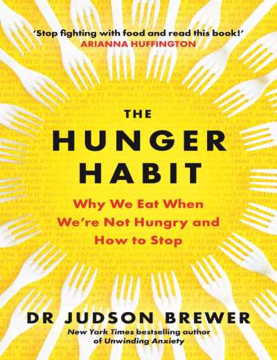  The Hunger Habit: Why We Eat When We’re Not Hungry and How to Stop