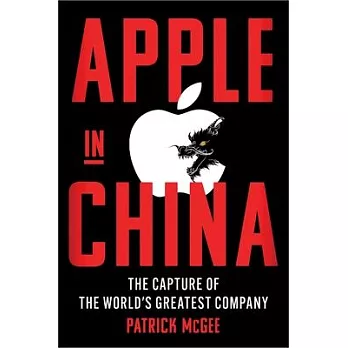 Apple in China: The Capture of the World’s Greatest Company