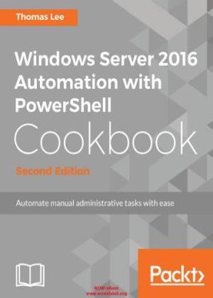 Windows%20Server%202016%20Automation%20with%20PowerShell%20Cookbook%2C%202nd%20Edition_001.jpg