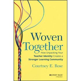 Woven Together: How Unpacking Your Teacher Identity Creates a Stronger Learning Community (Paperback)