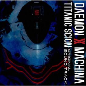 DAEMON X MACHINA TITANIC SCION Original Soundtrack/ゲーム・ミュージック[CD]【返品種別A】