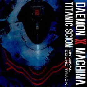 DAEMON X MACHINA TITANIC SCION ORIGINAL SOUND TRACK （V.A.）