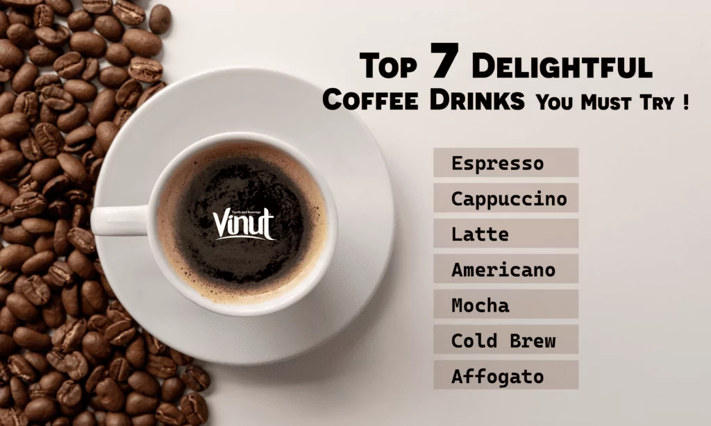 Top 7 Delightful Coffee Drinks You Must Try Top 7 Delightful Coffee Drinks You Must Try