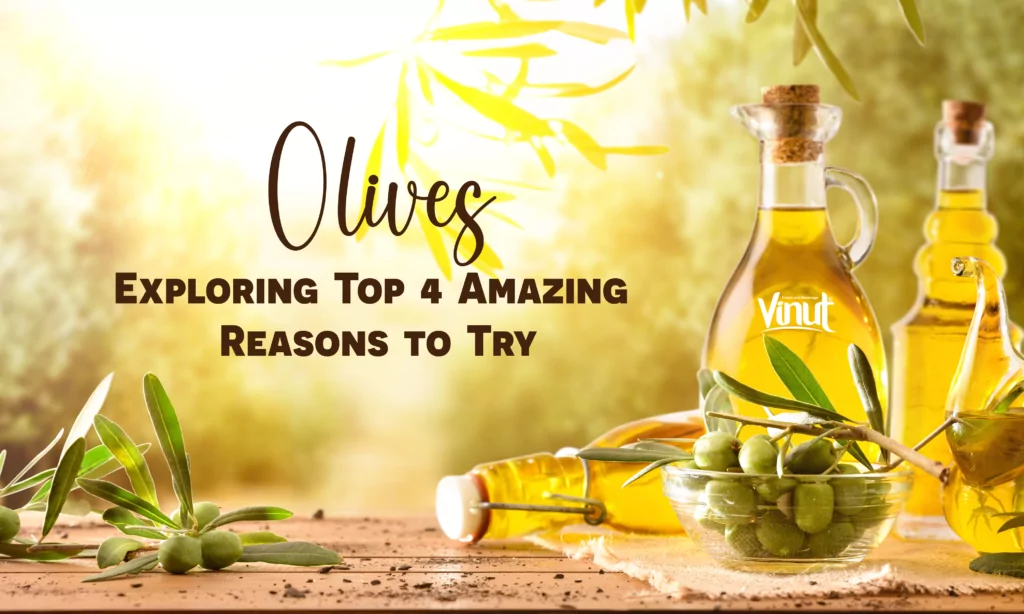 Olives: Exploring Top 4 Amazing Reasons to Try