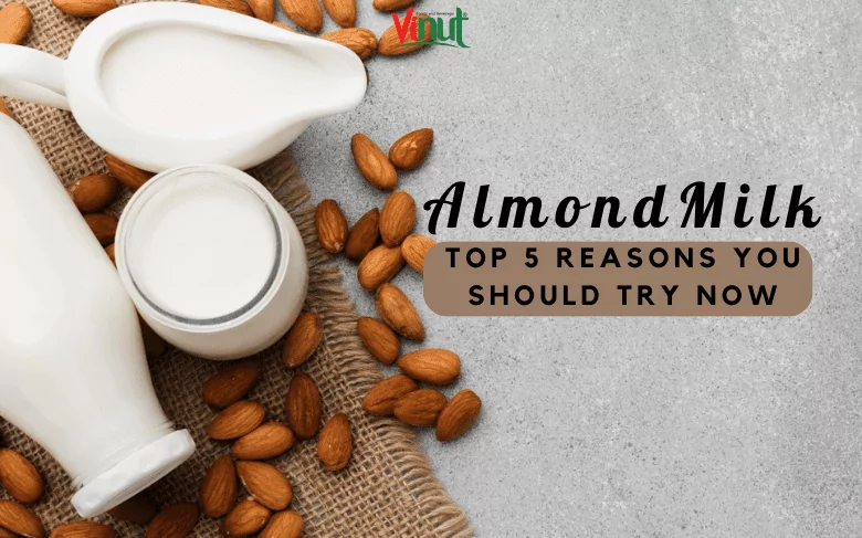 Almond Milk: Top 5 Reasons You Should Try Now