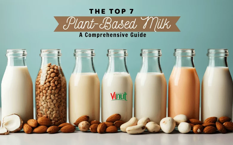 The Top 7 Plant-Based Milk: A Comprehensive Guide
