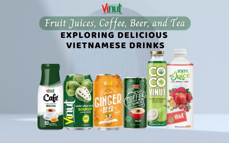 Fruit Juices, Coffee, Beer, and Tea - Exploring Delicious Vietnamese Drinks