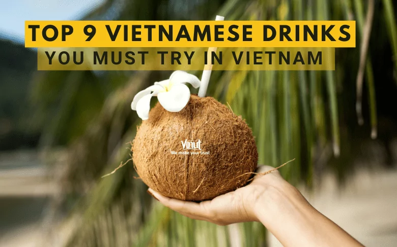 Top 9 Vietnamese Drinks You Must Try Top 9 Vietnamese Drinks You Must Try