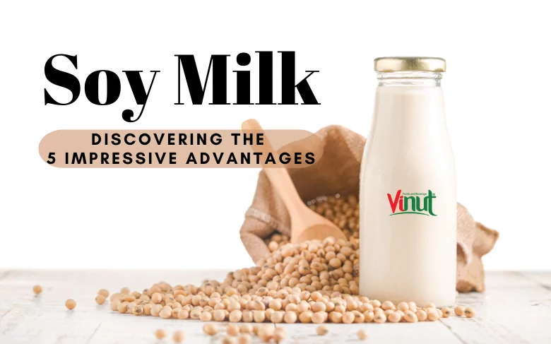 Soy Milk: Discovering the 5 Impressive Advantages Soy Milk: Discovering the 5 Impressive Advantages