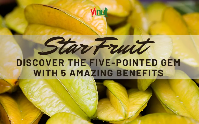 Star Fruit: Discover the Five-Pointed Gem with 5 Amazing Benefits Star Fruit: Discover the Five-Pointed Gem with 5 Amazing Benefits