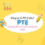 Đăng Ký Thi PTE Ở Đâu? Hướng Dẫn Chi Tiết Đầy Đủ Nhất