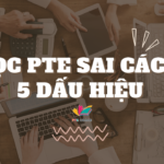 Học PTE Sai Cách: 5 Dấu Hiệu Khiến Bạn Mãi Không Lên Điểm