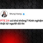 PTE 24 có khó không? Kinh nghiệm thật từ người đã thi